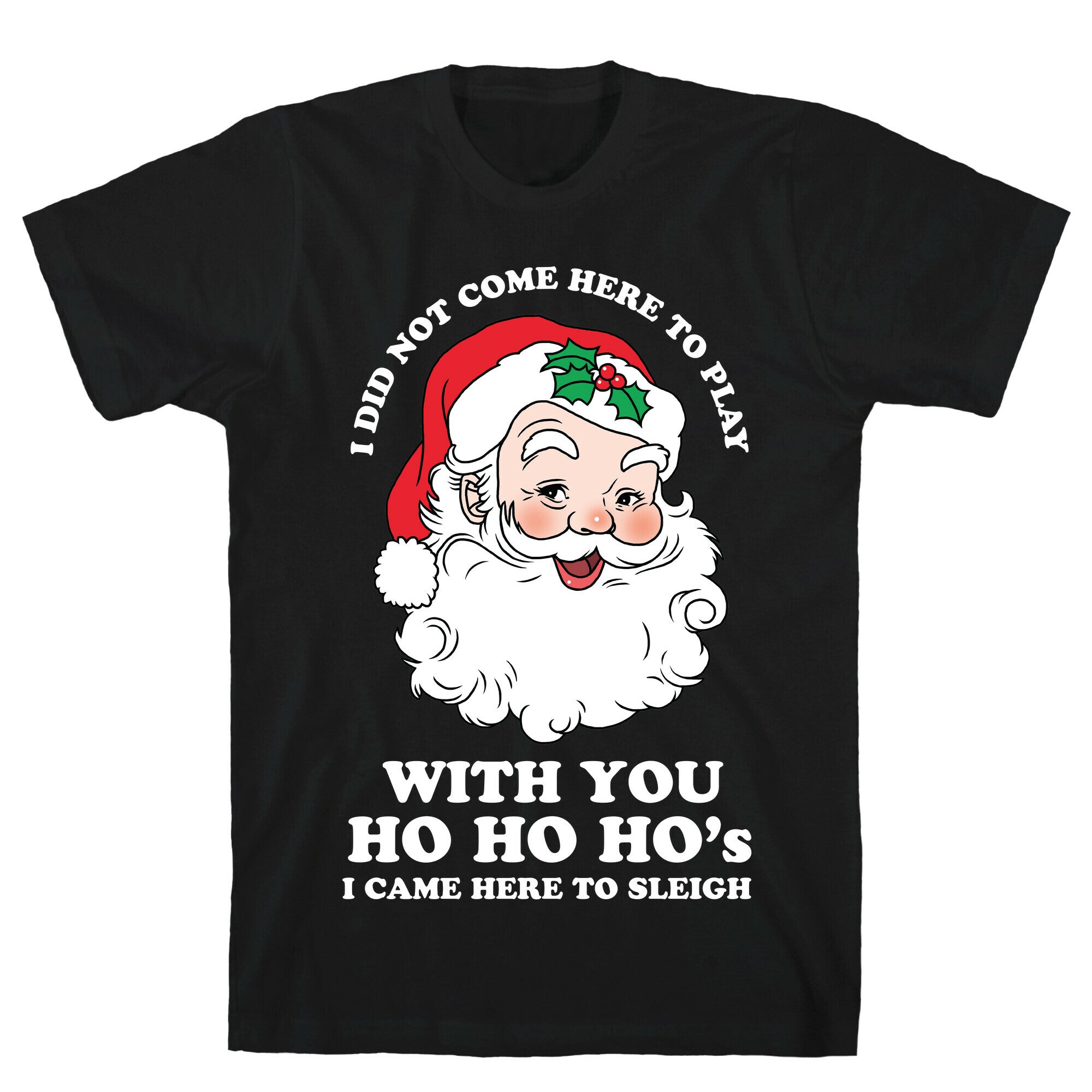 Santa Did Not Come Here To Play T-Shirt